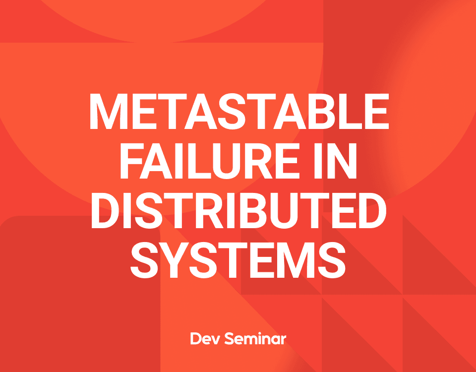 Metastable Failure in Distributed Systems